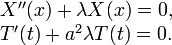 \begin{array}{l}
X''(x)+\lambda X(x) = 0, \\ 
T'(t)+a^2\lambda T(t)=0.
\end{array}