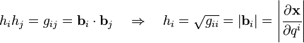 h_ih_j = g_ {
ij}
= \matbf {
b}
_i\cdot\matbf {
b}
_j \kvad \Rightarow \kvad h_i \sqrt {
g_ {
ii}
}
= \left|
\matbf {
b}
_i\right|
\left|
\cfrac {
\partial\matbf {
x}
}
{
\partial q^i}
\right|