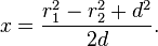 x=\frac {
r_1^2+r_2^2d^2}
{
2d}
.