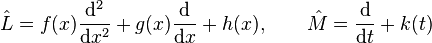 \hat {
L}
= f (x) \frac {
\matrm {
d}
^ 2}
{
\matrm {
d}
ks^2}
+g (x) \frac {
\matrm {
d}
}
{
\matrm {
d}
x}
+h (x), \kvad \hat {
M}
\frac {
\matrm {
d}
}
{
\matrm {
d}
t}
+k (t)