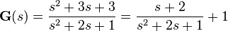 \tekstbf {
G}
(s) = \frac {
s^ {
2}
+ 3s + 3}
{
s^ {
2}
+ 2s + 1}
= \frac {
s-+ 2}
{
s^ {
2}
+ 2s + 1}
+ 1