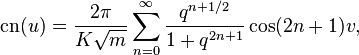 \operatorname{cn}(u)=\frac{2\pi}{K\sqrt{m}}
\sum_{n=0}^\infty \frac{q^{n+1/2}}{1+q^{2n+1}} \cos (2n+1)v,