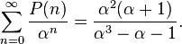 \sum_ {
n 0}
^\infty \frac {
P (n)}
{
\alfa^n}
= \frac {
\alfa^2 (\alfa+1)}
{
\alpha^3-\alpha-1}
.