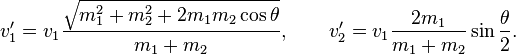 v'_1=v_1\frac{\sqrt{m_1^2+m_2^2+2m_1m_2\cos \theta}}{m_1+m_2},\qquad
v'_2=v_1\frac{2m_1}{m_1+m_2}\sin \frac{\theta}{2}.