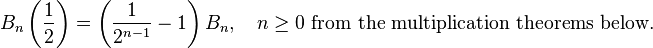 B_n\left (\frac {
1}
{
2}
\right) = \left (\frac {
1}
{
2^ {
n}
}
-1\right) B_n, \kvad n \geq 0\text {
de la multiplikteoremoj malsupre.
}