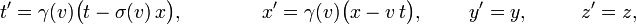 
t'= \gamma(v) \bigl(t-\sigma(v)\, x\bigr),~~~~~~~~~~~~x'=\gamma(v) \bigl(x-v\,t\bigr),~~~~~~~ y'=y,~~~~~~~~z'=z,
