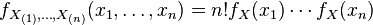 f_ {
X_ {
(1)
}
, \ldot'oj, X_ {
(n)}
}
(ks_1, \ldots, ks_n) = n!
f_X (ks_1) \cdots f_X (ks_n)