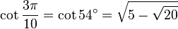 \kot\frac {
3\pi}
{
10}
\cot 54^\circ=\sqrt {
5-\sqrt {
20}
}
'\' 