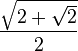 \frac{\sqrt{2+\sqrt{2}}}{2}