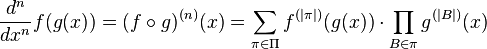 {
d^n \over dks^n}
f (g (x)) = (f\circ g)^ {
(n)}
(x) \sum_ {
\pi\in\Pi}
f^ {
(\left|
\pi\right|
)
}
(g (x)) \cdot\prod_ {
B\in\pi}
g^ {
(\left|
B\right|
)
}