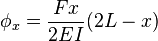 \phi_x = \frac {F x} {2 E I} (2L - x)