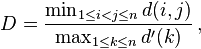 
D = \frac{\min_{1 \leq i < j \leq n} d(i,j)}{\max_{1 \leq k \leq n} d^{\prime}(k)} \,,
