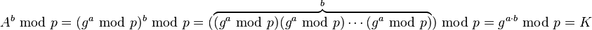 A^{b} \;\bmod\; p = (g^a \;\bmod\; p )^b \;\bmod\; p = ( \overbrace{(g^a \;\bmod\; p ) (g^a \;\bmod\; p ) \cdots (g^a \;\bmod\; p ) }^b ) \;\bmod\; p = g^{a \cdot b} \;\bmod\; p = K