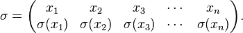 
\sigma = \begin{pmatrix}
x_1 & x_2 & x_3 & \cdots & x_n \\
\sigma(x_1) &\sigma(x_2) & \sigma(x_3) & \cdots& \sigma(x_n)\end{pmatrix}.
