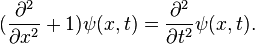 
({\partial^2\over\partial x^2} +1) \psi(x,t)  =  {\partial^2\over\partial t^2} \psi(x,t).
