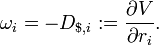 \omega_i = - D_{$,i} := \frac{\partial V}{\partial r_i}. 