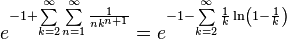  e^{-1+\sum \limits_{k=2}^\infty \sum \limits_{n=1}^\infty \frac{1}{n k^{n+1}}} = e^{-1-\sum \limits_{k=2}^\infty \frac{1}{k} \ln \left( 1-\frac{1}{k}\right)} 