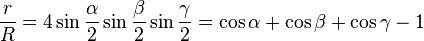 \frac {r}{R} = 4\sin\frac {\alpha}{2}\sin\frac {\beta}{2}\sin\frac {\gamma}{2} = \cos\alpha + \cos\beta + \cos\gamma - 1