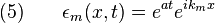 \kvad (5) \kvad \epsilon_m (x, t) = e^ {
ĉe}
e^ {
ik_m x}