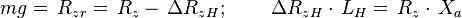 \, mg = \, {R_z}_r =\, R_z -\, {\Delta}{{R_z}_H};\qquad \, {\Delta}{{R_z}_H}\cdot\, L_H =\, R_z\cdot\, X_a 