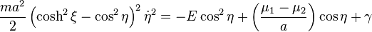 \frac {
ma^ {
2}
}
{
2}
\left (\kosh^ {
2}
\ksi - \kos^ {
2}
\eta \right)^ {
2}
\dot {
\eta}
^ {
2}
= - e\kos^ {
2}
\eta + \left (\frac {
\mu_ {
1}
- \mu_ {
2}
}
{
}
\right) \kos \eta + \gamma