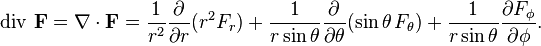  \operatorname{div}\, \mathbf F 
= \nabla\cdot\mathbf F 
= \frac1{r^2} \frac{\partial}{\partial r}(r^2 F_r) + \frac1{r\sin\theta} \frac{\partial}{\partial \theta} (\sin\theta\, F_\theta) + \frac1{r\sin\theta} \frac{\partial F_\phi}{\partial \phi}.
