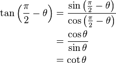 \begin{align}
\tan \left( \frac{\pi}{2} - \theta \right) 
&= \frac{\sin \left(\frac{\pi}{2} - \theta \right)}{\cos \left(\frac{\pi}{2} - \theta \right)}\\
&= \frac{\cos \theta}{\sin \theta}\\
&= \cot \theta
\end{align}