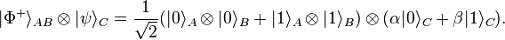  |\Phi^+\rangle_{AB} \otimes |\psi\rangle_C = \frac{1}{\sqrt{2}} (|0\rangle_A \otimes |0\rangle_B + |1\rangle_A \otimes |1\rangle_B)\otimes (\alpha |0\rangle_C + \beta|1\rangle_C). 