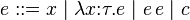 e:: = x-\mid \lambda ks\matbin {
:}
\taŭ.e \mid e '\' 