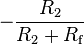 - \frac {
R_2}
{
R_2+R_\mathrm {
f}
}