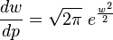 \frac{d w}{d p} = \sqrt{2 \pi } \ e^{\frac{w^2}{2}}