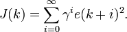 
J(k) = \sum_{i=0}^{\infty}\gamma^ie(k+i)^2.
