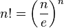 n!=left( frac{n}{e} right)^n