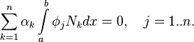
\sum_{k=1}^n \alpha_k \int\limits_a^b{\phi_j N_k dx} = 0, \quad j=1..n.
