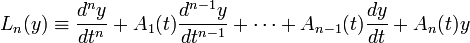 ~L_n(y) \equiv \frac{d^n y}{dt^n} + A_1(t)\frac{d^{n-1}y}{dt^{n-1}} + \cdots + 
A_{n-1}(t)\frac{dy}{dt} + A_n(t)y