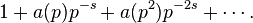 1+a(p)p^{-s} + a(p^2)p^{-2s} + \cdots .