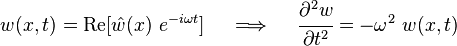 
   w(x,t) = \text{Re}[\hat{w}(x)~e^{-i\omega t}] \quad \implies \quad \cfrac{\partial^2 w}{\partial t^2} = -\omega^2~w(x,t)
 