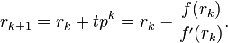 r_ {
k+1}
= r_k + tp^k = r_k - \frac {
f (r_k)}
{
f' (r_k)}
.