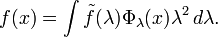 f (x) \int \tilde {
f}
(\lambda) \Phi_\lambda (x) \lambda^2 '\' 