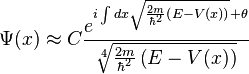 \Psi(x) \approx C \frac{ e^{i \int dx \sqrt{\frac{2m}{\hbar^2} \left( E - V(x) \right)} + \theta} }{\sqrt[4]{\frac{2m}{\hbar^2} \left( E - V(x) \right)}}