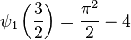 \psi_1\left (\frac {
3}
{
2}
\right) = \frac {
\pi^2}
{
2}
- 4