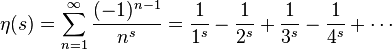 \eta (j) = \sum_ {
n 1}
^ {
\infty}
{
(- 1)^ {
n}
\over n^'oj}
= \frac {
1}
{
1^s}
- \frac {
1}
{
2^s}
+ \frac {
1}
{
3^s}
- \frac {
1}
{
4^s}
+ \cdots