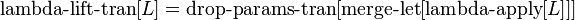 \operatorname {
lambdo-lifto-tran}
[L] = \operatorname {
guto-params-tran}
[\operatorname {
kombini-luigita}
[\operatorname {
lambd-uzi}
[L]]]