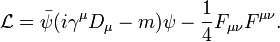 \mathcal{L}=\bar\psi(i\gamma^\mu D_\mu-m)\psi -\frac{1}{4}F_{\mu\nu}F^{\mu\nu}. \,