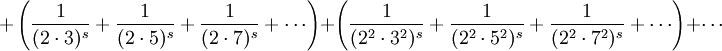  + \left( \frac{1}{(2\cdot3)^s} + \frac{1}{(2\cdot5)^s} + \frac{1}{(2\cdot7)^s} + \cdots \right ) + \left( \frac{1}{({2^2}\cdot{3^2})^s} + \frac{1}{({2^2}\cdot{5^2})^s} + \frac{1}{({2^2}\cdot{7^2})^s} + \cdots \right ) + \cdots 