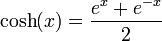 \cosh(x) = \frac {e^{x} + e^{-x}} {2}