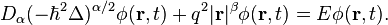 D_ {
\alpha}
(\hbar^ {
2}
\Delta)^ {
\alpha/2}
\fi (\matbf {
r}
, t) +q^ {
2}
|
\matbf {
r}
|
^ {
\beta}
\fi (\matbf {
r}
, t) =E\phi (\matbf {
r}
, t).