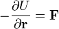 - \frac {
\partial U}
{
\partial \matbf {
r}
}
= \matbf {
F}