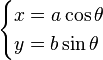 begin{cases} x = acostheta\ y = bsintheta end{cases}