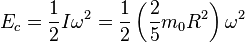 E_c = \frac{1}{2}I \omega^2 = \frac{1}{2} \left(\frac{2}{5} m_0R^2\right) \omega^2